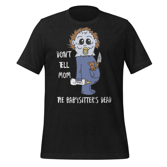 Baby Michael Myers Don't Tell Mom The Babysitter's Dead Unisex T-Shirt